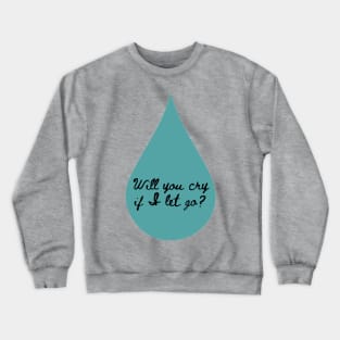 Will You Cry Crewneck Sweatshirt